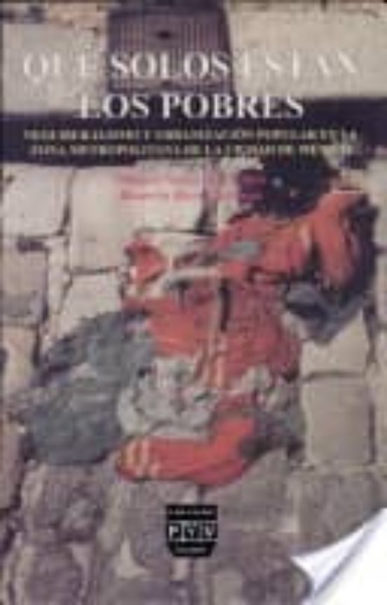 Que Solos Estan Los Pobres: Neoliberalismo Y Urbanizacion Popular En L