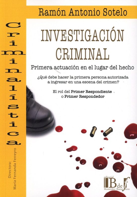Investigación Criminal. Primera Actuación En El Lugar Del Hecho