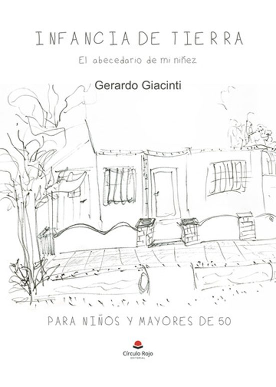 Infancia De Tierra. El Abecedario De Mi Niñez