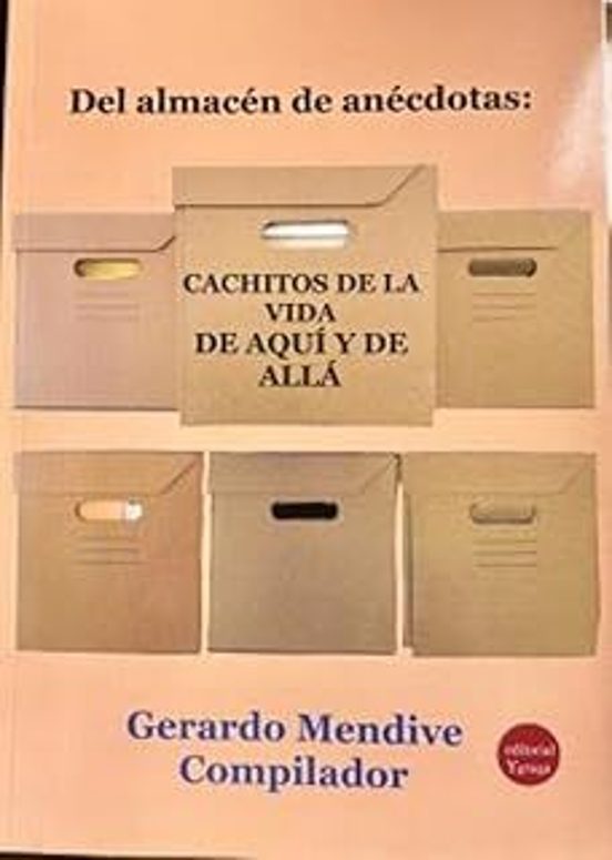 Del Almacén De Anécdotas: Cachitos De Vida De Aquí Y De Allá