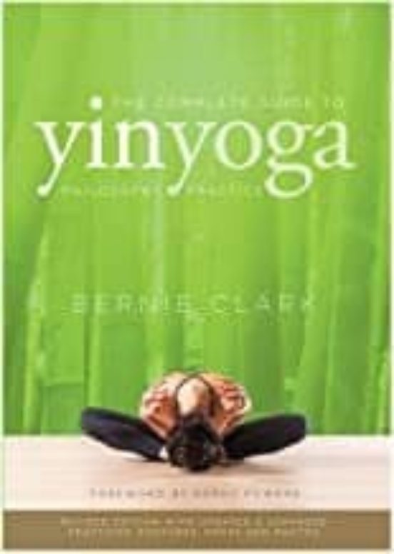 The Complete Guide To Yin Yoga : The Philosophy And Practice Of Yin Yo