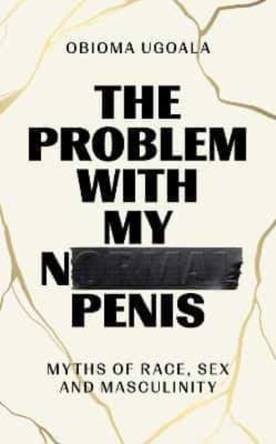 The Problem With My Normal Penis : Myths Of Race Sex And Masculinity