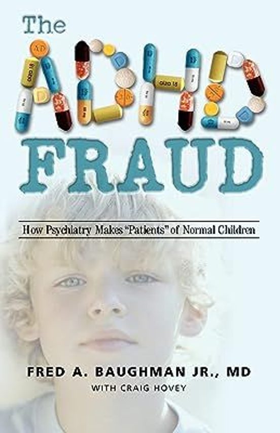 The Adhd Fraud: How Psychiatry Makes Patients Of Normal Children