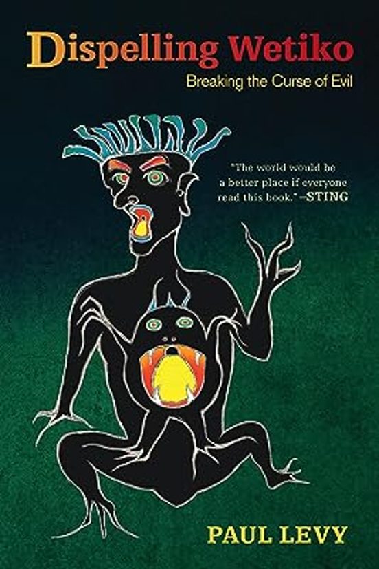 Dispelling Wetiko: Breaking The Curse Of Evil