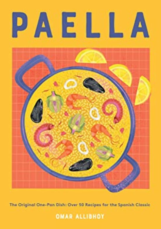 Paella: The Original One-pan Dish: Over 50 Recipes For The Spanish Cla