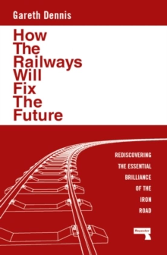 How The Railways Will Fix The Future