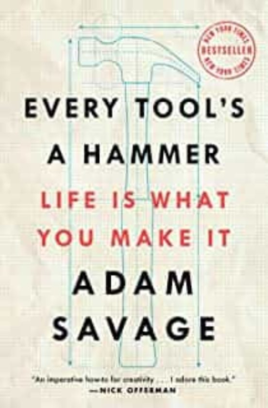 Every Tool S A Hammer: Life Is What You Make It