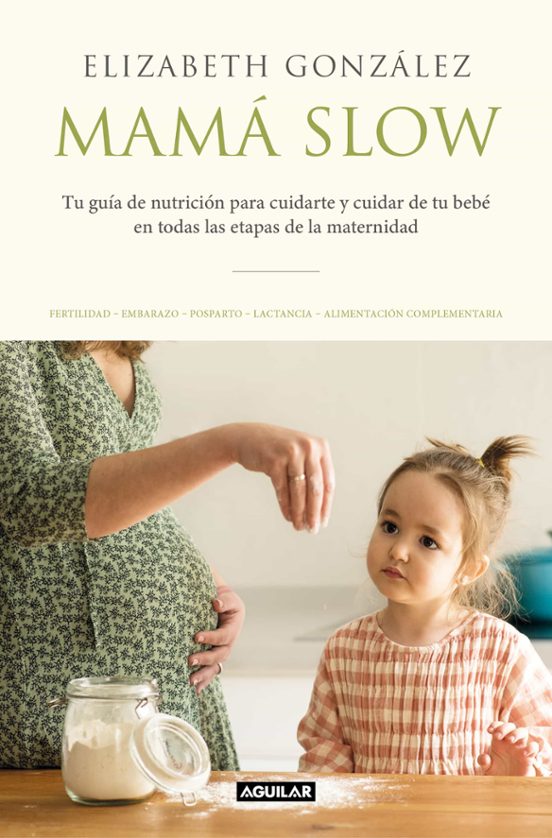 Mama Slow: Tu Guia De Nutricion Para Cuidarte Y Cuidar A Tu Bebe En To