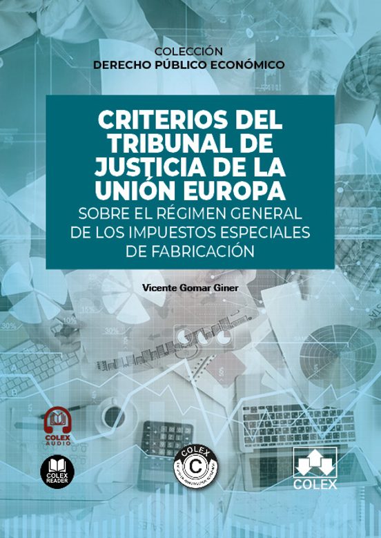 Criterios Del Tribunal De Justicia De La Unión Europa Sobre El Régimen General De Los Impuestos Especiales De Fabricación