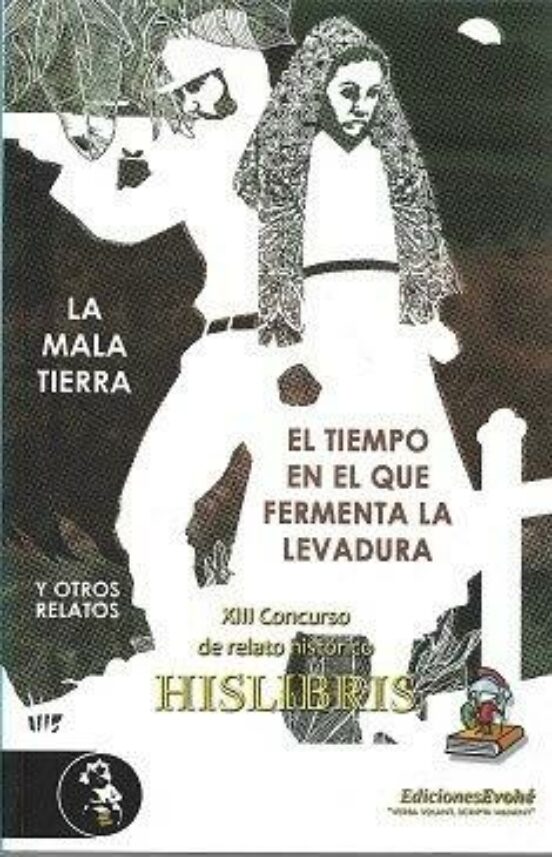 Mala Tierra El Tiempo En El Que Fermenta La Levadura Y Otros Relatos