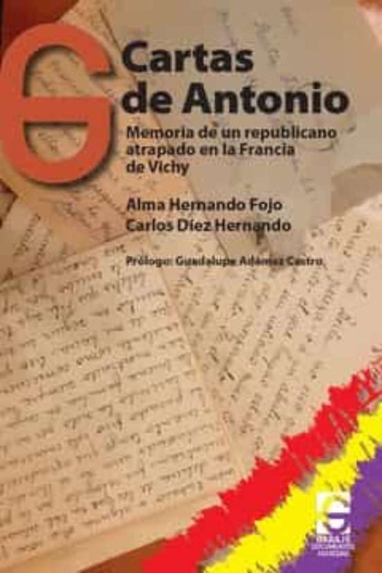Cartas De Antonio: Memoria De Un Republicano Atrapado En La Francia De