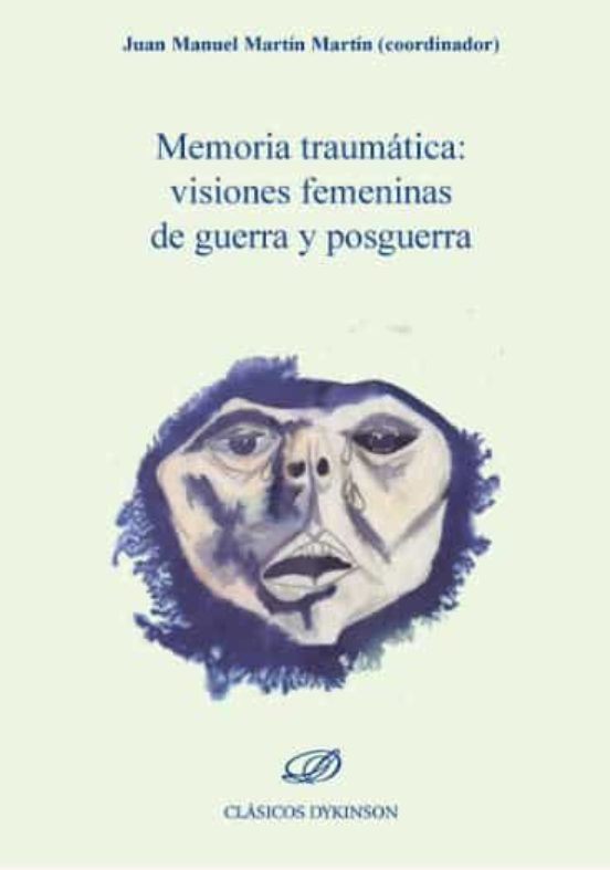 Memoria Traumática. Visiones Femeninas De Guerra Y Posguerra