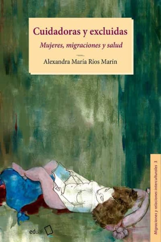 Cuidadoras Y Excluidas. Mujeres Migraciones Y Salud