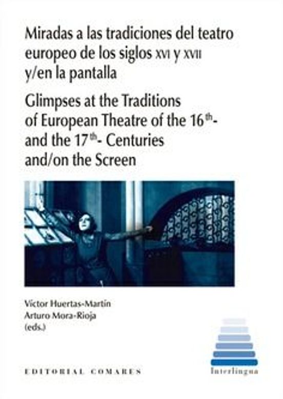 Miradas A Las Tradiciones Del Teatro Europeo De Los Siglos XVI Y XVII Y/en La Pantalla