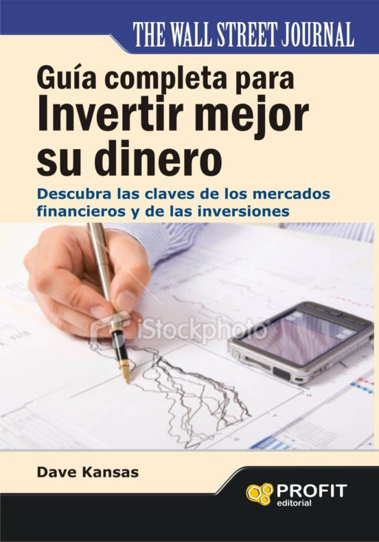 Guia Completa Para Invertir Mejor Su Dinero: Descubra Las Claves De Lo