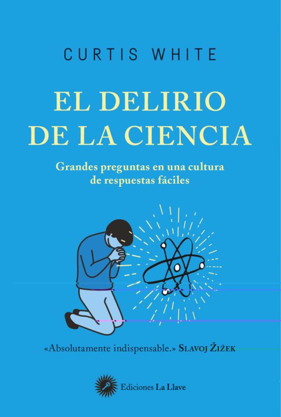 El Delirio De La Ciencia: Grandes Preguntas En Un Cultura De Preg Unta