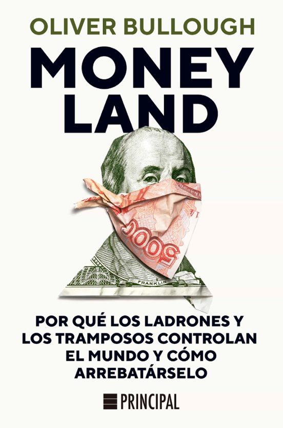 Moneyland:por Qué Los Ladrones Y Los Tramposos Controlan El Mundo