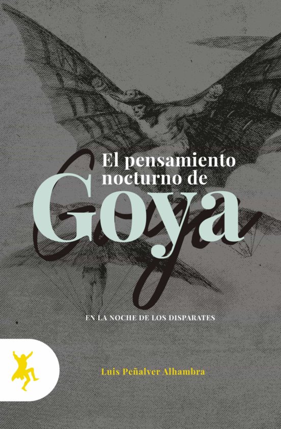 El Pensamiento Nocturno De Goya. En La Noche De Los Disparates