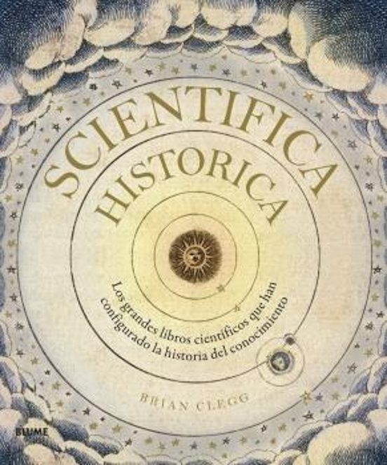 Scientifica Historica: Los Grandes Libros Cientificos Que Han Configur