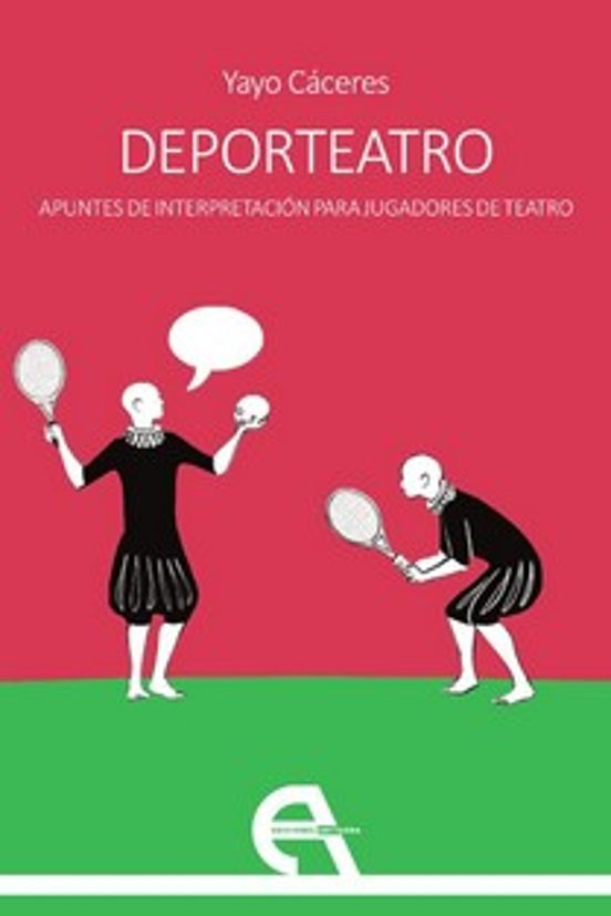 Deporteatro. Apuntes De Interpretación Para Jugadores De Teatro