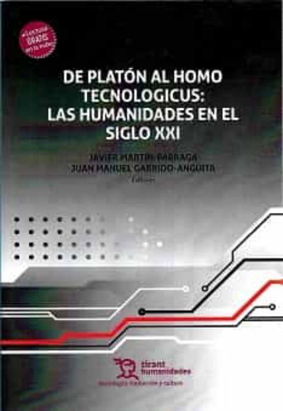 De Platon Al Homo Tecnologicus: Las Humanidades En Siglo Xxi
