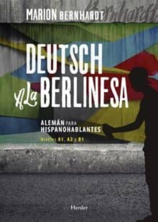 Deutsch A La Berlinesa: Aleman Para Hispanohablantes. Niveles A1 A2 Y