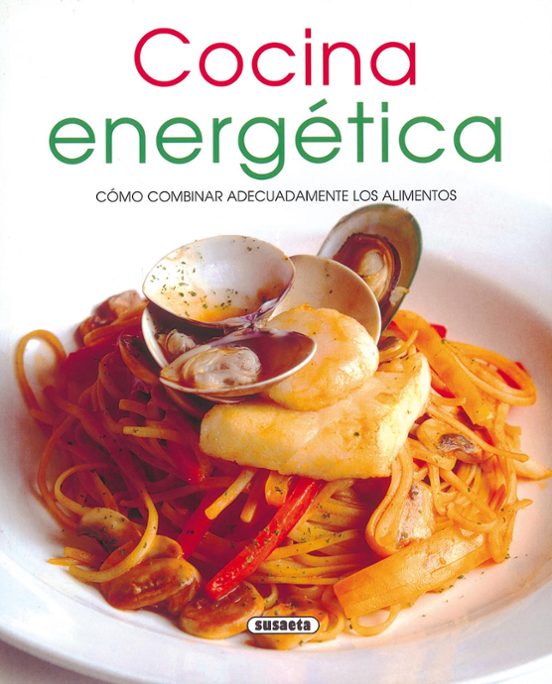 Cocina Energetica: Como Combinar Adecuadamente Los Alimentos