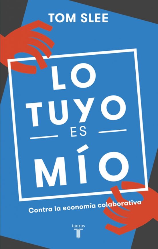 Lo Tuyo Es Mio: Contra la Economia Colaborativa