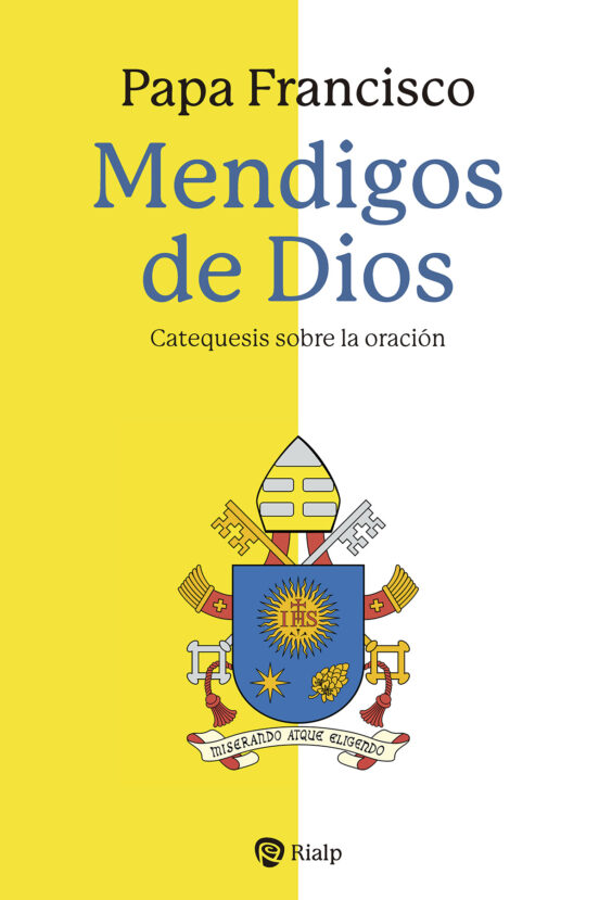 Mendigos de Dios: Catequesis sobre la Oracion