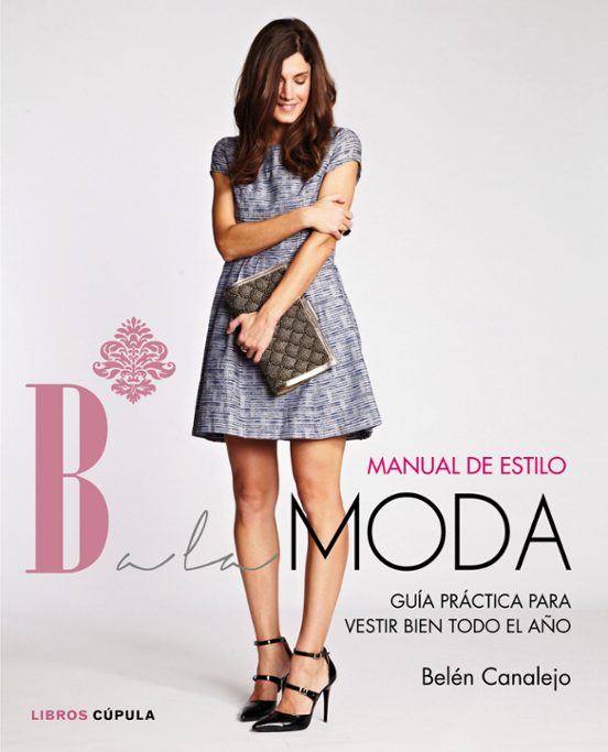 Manual De Estilo Balamoda: Los Mejores Consejos De Estilismo De La Blo
