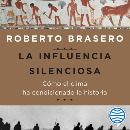 La Influencia Silenciosa. Cómo El Clima Ha Condicionado La Historia