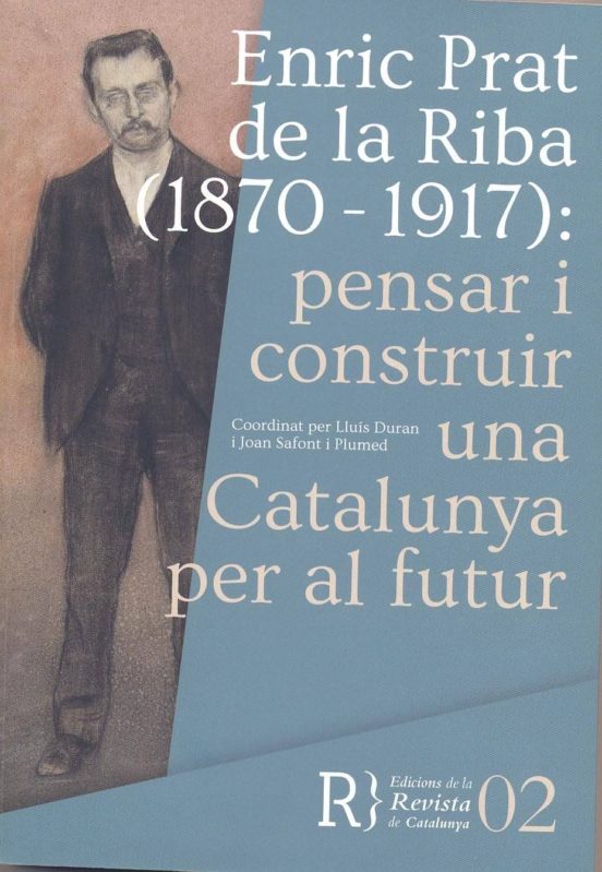 Enric Prat De La Riba : Pensar I Construir Una Catalun Ya P