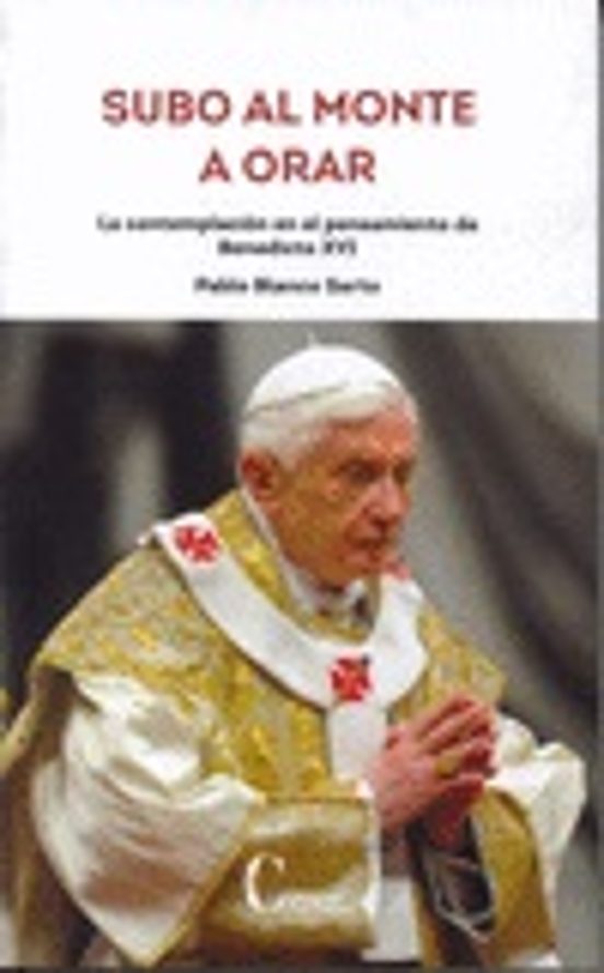 Subo al Monte a Orar: La Contemplación en el Pensamiento de Benedicto