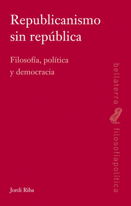 Republicanismo Sin Republica: Filosofia Politica Y Democracia