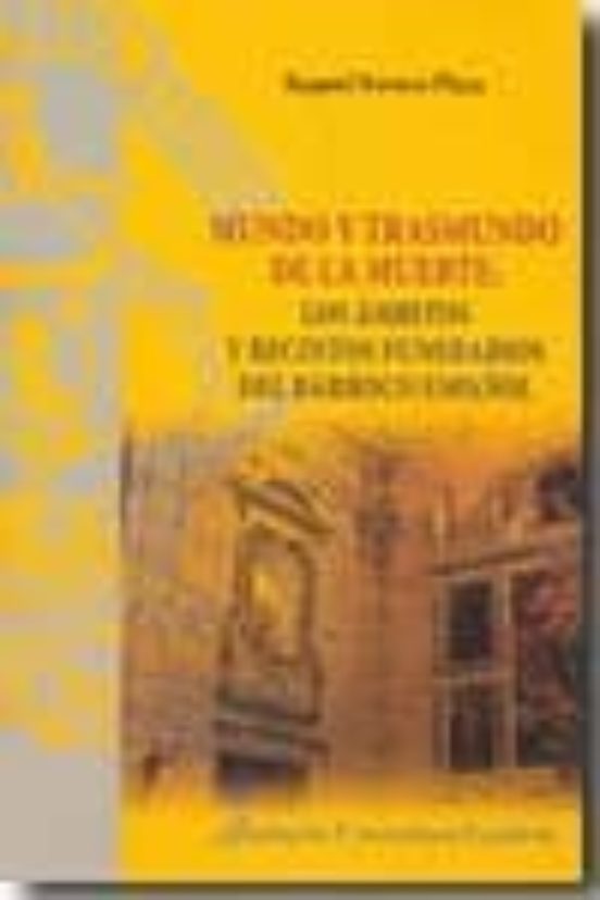 Mundo Y Trasmundo De La Muerte: Los Ambitos Y Recintos Funerarios Del