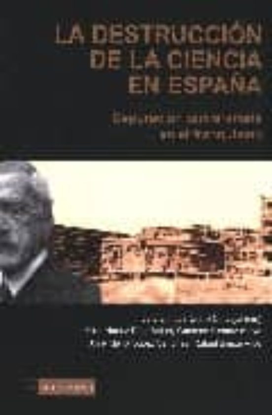 La Destruccion De La Ciencia En España. Depuracion Universitaria En El