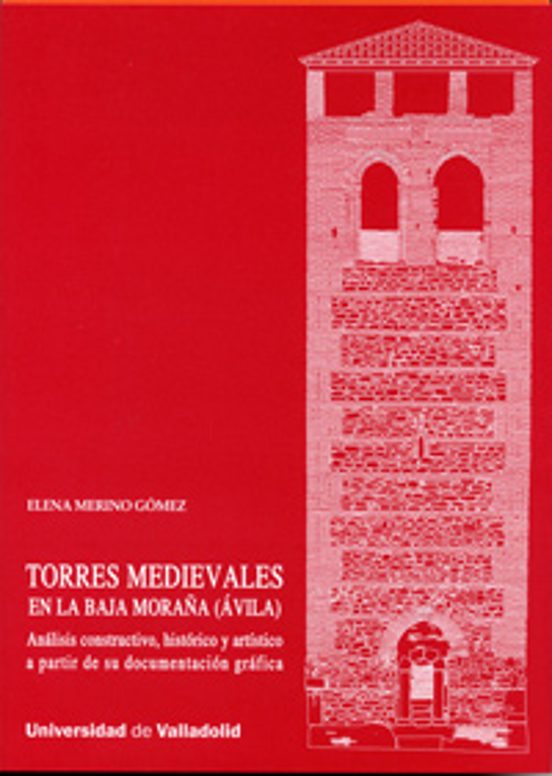 Torres Medievales En La Baja Moraña Avila : Analisis Constructivo Hist
