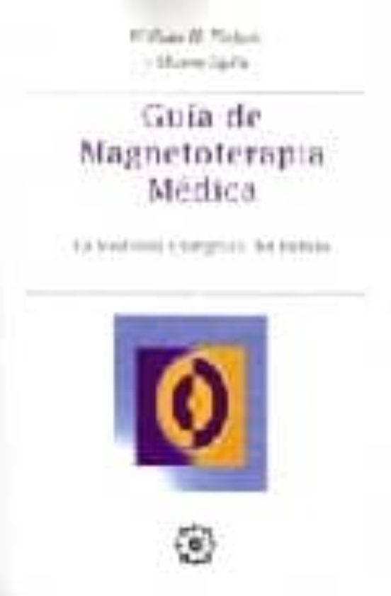 Guia De Magnetoterapia Medica: La Medicina Energetica Del Futuro