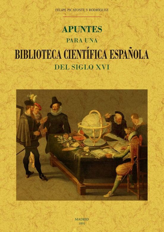 Apuntes Para Una Biblioteca Cientifica Española Del Siglo Xvi