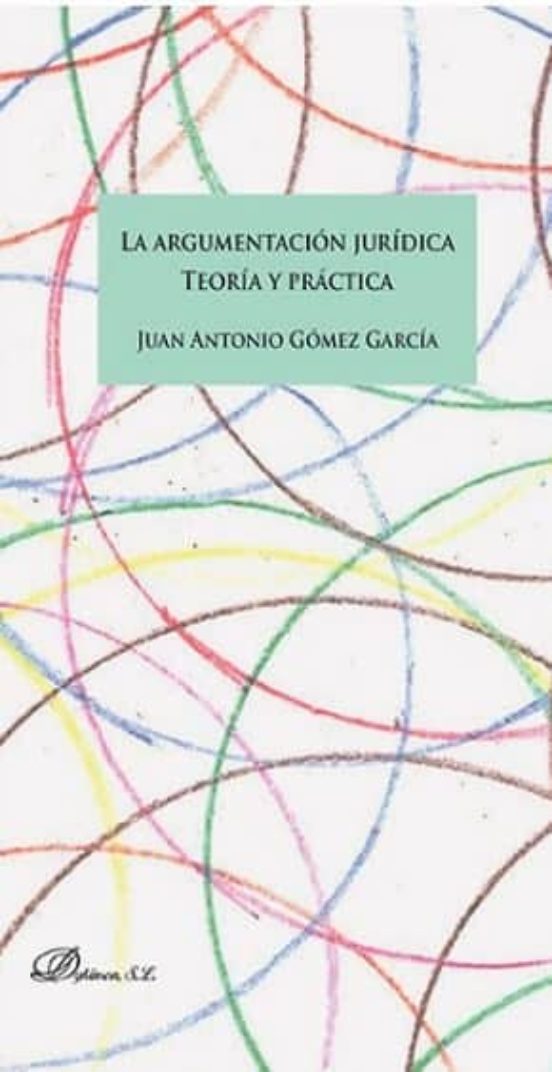 La Argumentacion Juridica: Teoria Y Practica