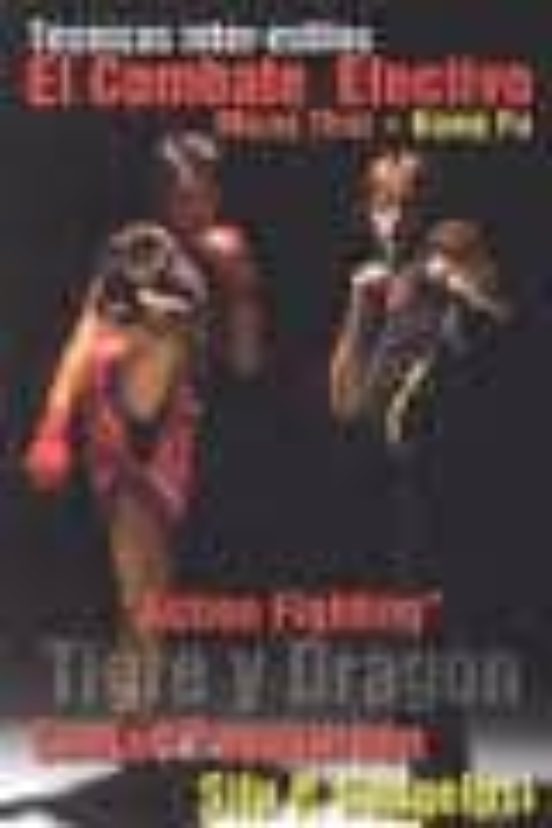 Action Fighting Tigre Y Dragon: El Combate Efectivo. Muay Thai + Kung
