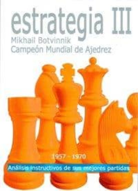 Estrategia Iii: Analisis Instructivos De Sus Mejores Partidas