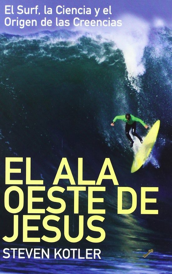 El Ala Oeste De Jesus: El Surf La Ciencia Y El Origen De Las Cre Encia