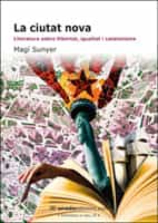 La Ciutat Nova: Literatira Sobre Llibertat Igualtat I Catalanism E