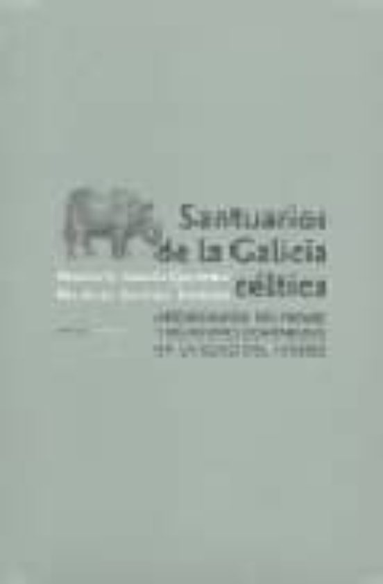 Santuarios de la Galicia Celtica: Arqueologia del Paisaje y Relig Ione