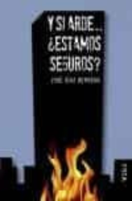 Y Si Arde ¿estamos Seguros?