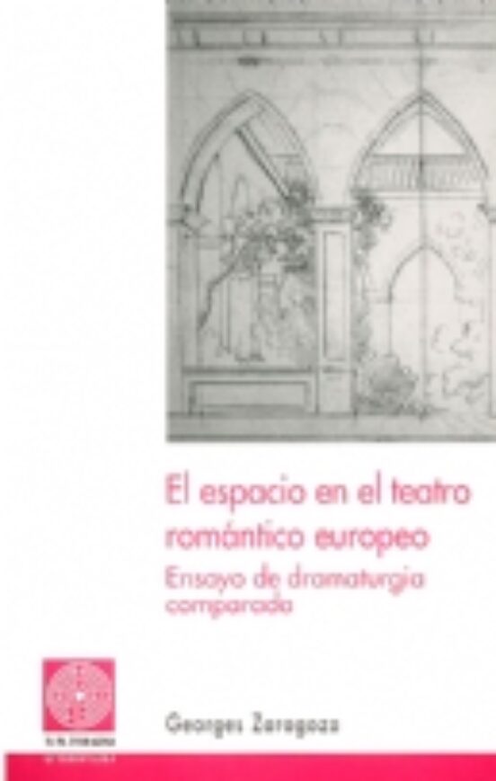 El Espacio En El Teatro Romantico Europeo: Ensayo De Dramaturgia Compa