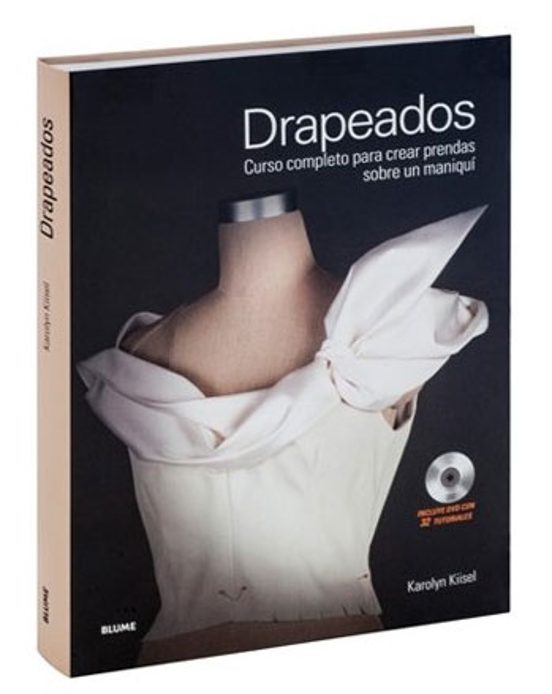 Drapeados: Curso Completo Para Crear Prendas Sobre Un Maniqui