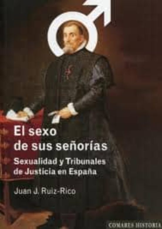 Sexo De Sus Señorias: Sexualidad Y Tribunales De Justicia En Espa Ña
