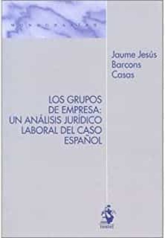 Los Grupos De Empresa: Un Análisis Jurídico-laboral Del Caso Español
